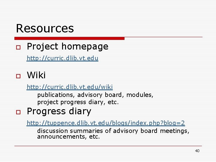 Resources o Project homepage http: //curric. dlib. vt. edu o Wiki http: //curric. dlib.