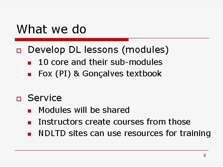 What we do o Develop DL lessons (modules) n n o 10 core and