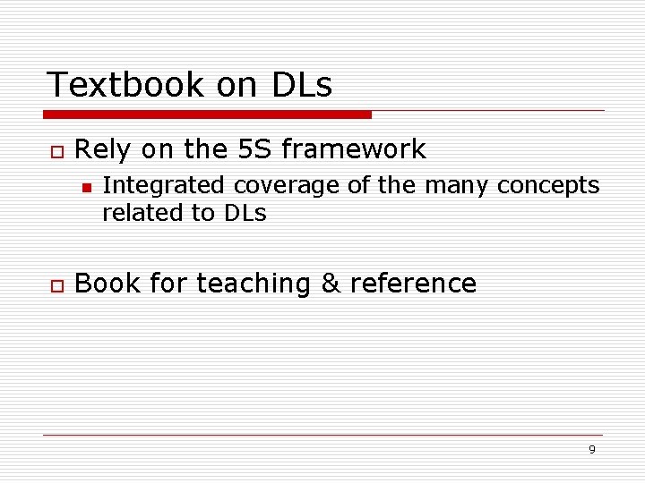 Textbook on DLs o Rely on the 5 S framework n o Integrated coverage