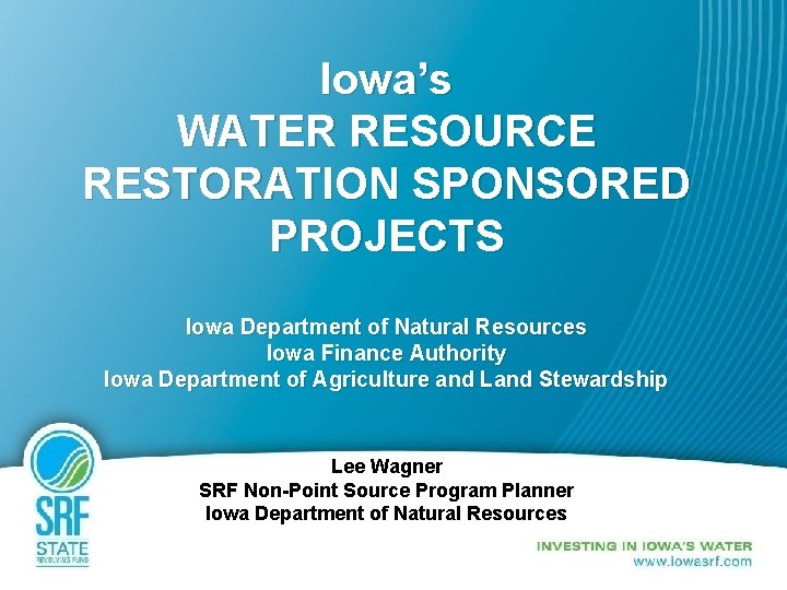 Iowa’s WATER RESOURCE RESTORATION SPONSORED PROJECTS Iowa Department of Natural Resources Iowa Finance Authority