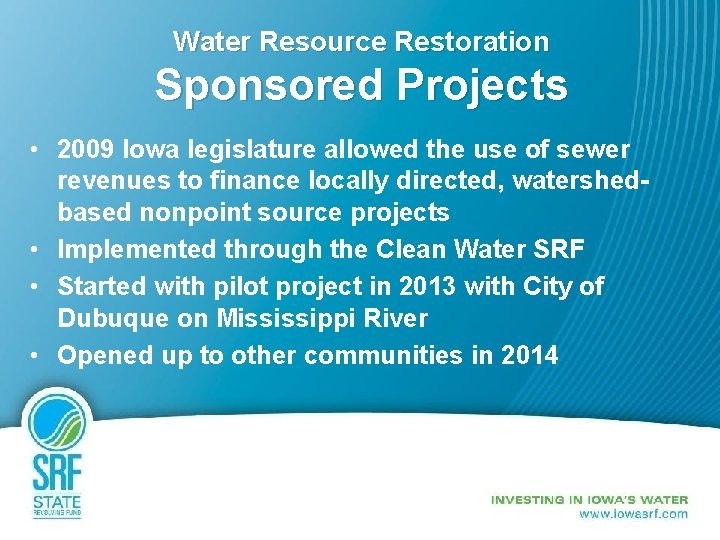 Water Resource Restoration Sponsored Projects • 2009 Iowa legislature allowed the use of sewer