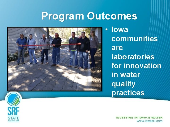 Program Outcomes • Iowa communities are laboratories for innovation in water quality practices 
