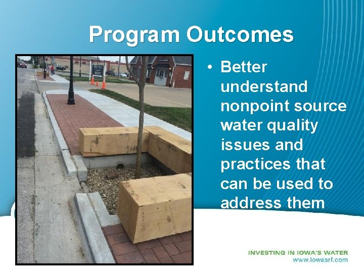 Program Outcomes • Better understand nonpoint source water quality issues and practices that can