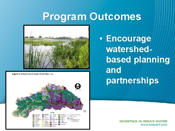 Program Outcomes • Encourage watershedbased planning and partnerships 