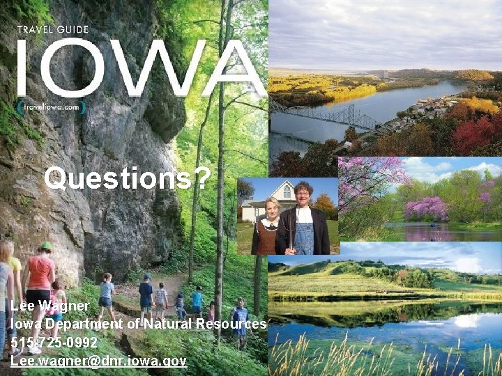 Questions? Lee Wagner Iowa Department of Natural Resources 515 -725 -0992 Lee. wagner@dnr. iowa.
