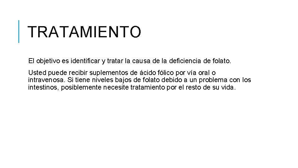 TRATAMIENTO El objetivo es identificar y tratar la causa de la deficiencia de folato.