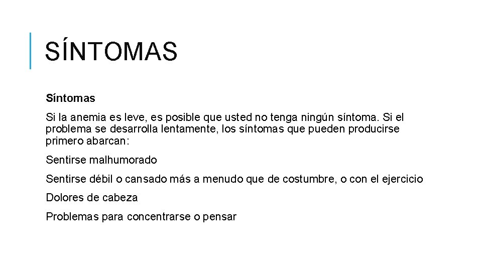 SÍNTOMAS Síntomas Si la anemia es leve, es posible que usted no tenga ningún