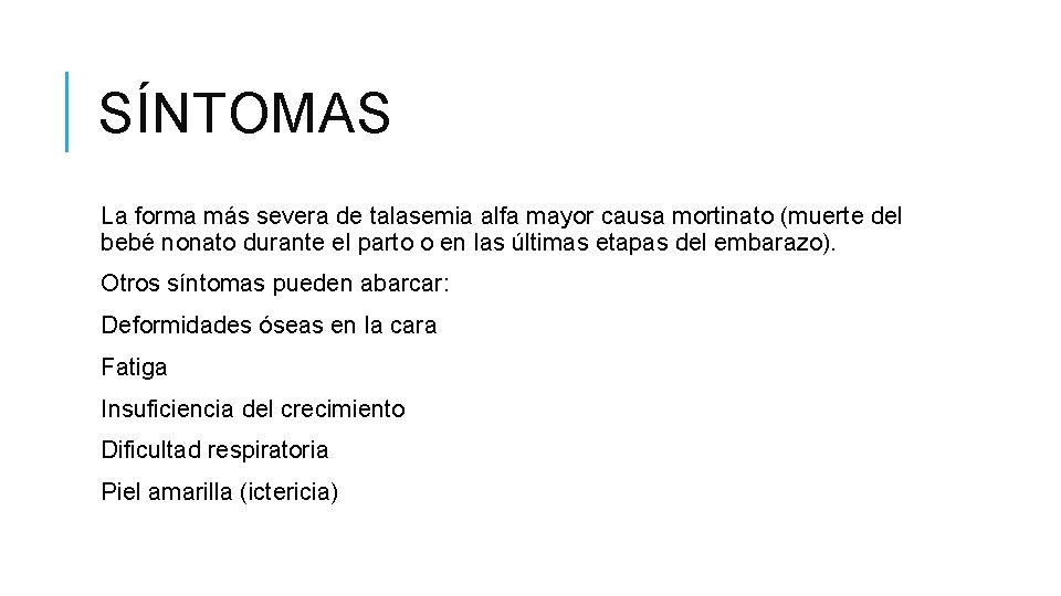 SÍNTOMAS La forma más severa de talasemia alfa mayor causa mortinato (muerte del bebé