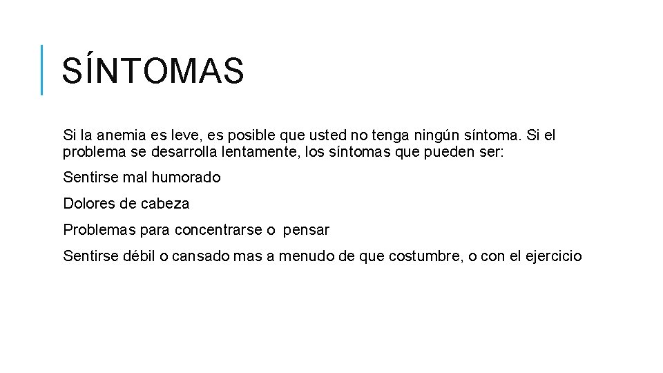 SÍNTOMAS Si la anemia es leve, es posible que usted no tenga ningún síntoma.