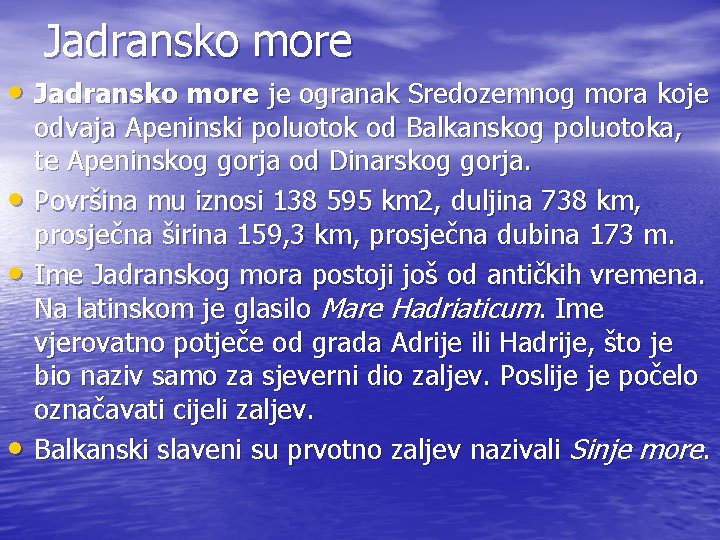 Jadransko more • Jadransko more je ogranak Sredozemnog mora koje • • • odvaja