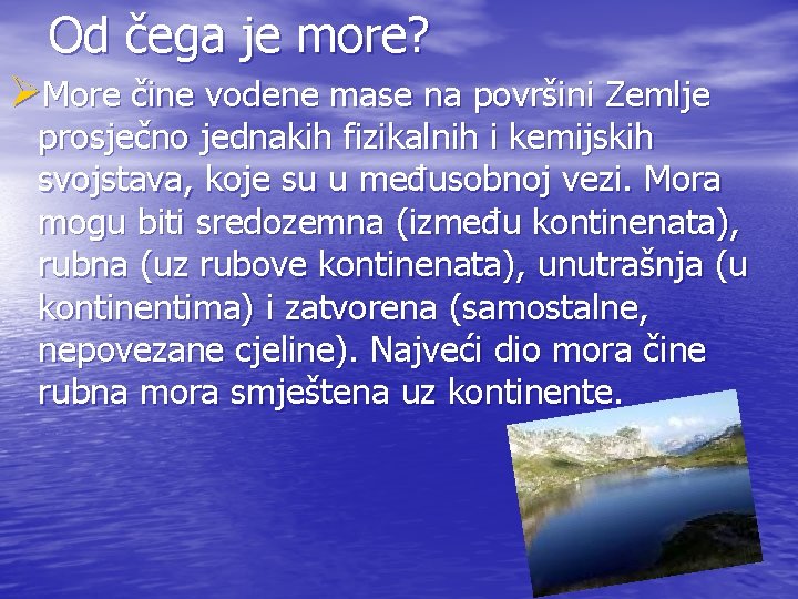 Od čega je more? ØMore čine vodene mase na površini Zemlje prosječno jednakih fizikalnih