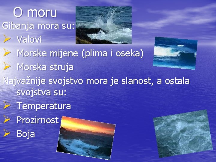 O moru Gibanja mora su: Ø Valovi Ø Morske mijene (plima i oseka) Ø