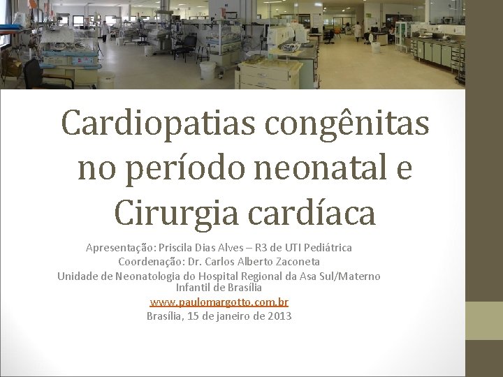 Cardiopatias congênitas no período neonatal e Cirurgia cardíaca Apresentação: Priscila Dias Alves – R