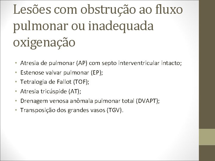 Lesões com obstrução ao fluxo pulmonar ou inadequada oxigenação • • • Atresia de