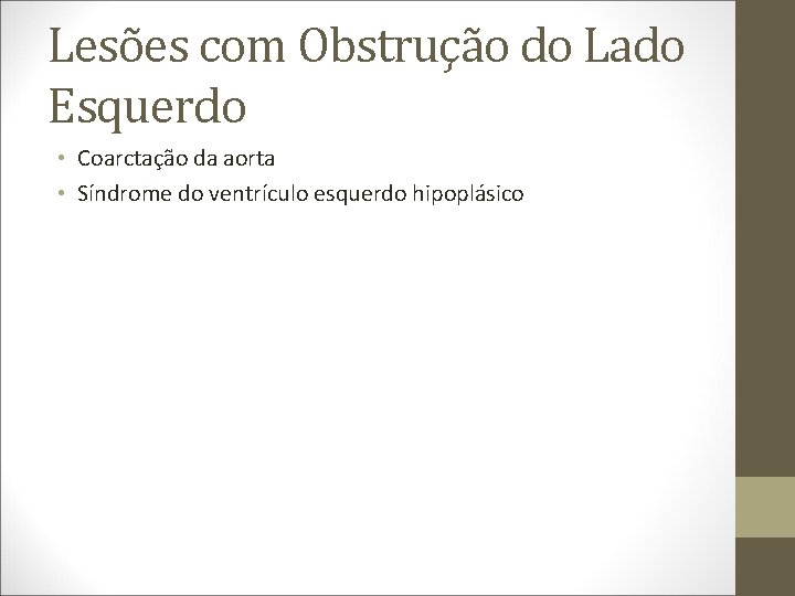Lesões com Obstrução do Lado Esquerdo • Coarctação da aorta • Síndrome do ventrículo
