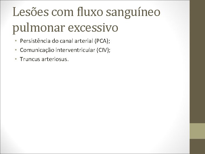 Lesões com fluxo sanguíneo pulmonar excessivo • Persistência do canal arterial (PCA); • Comunicação