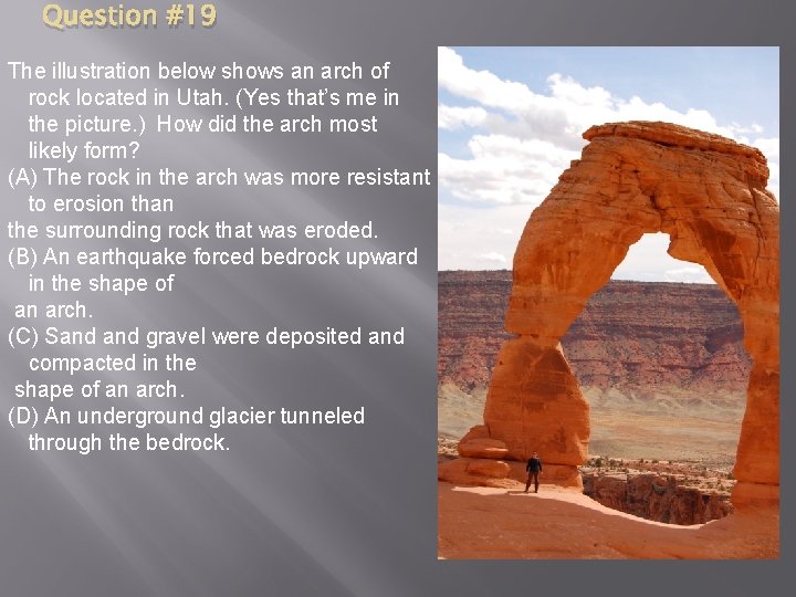 Question #19 The illustration below shows an arch of rock located in Utah. (Yes