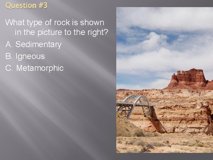 Question #3 What type of rock is shown in the picture to the right?