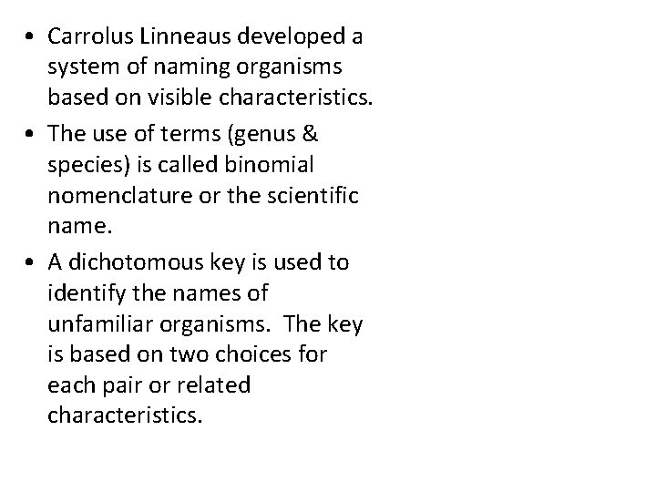  • Carrolus Linneaus developed a system of naming organisms based on visible characteristics.