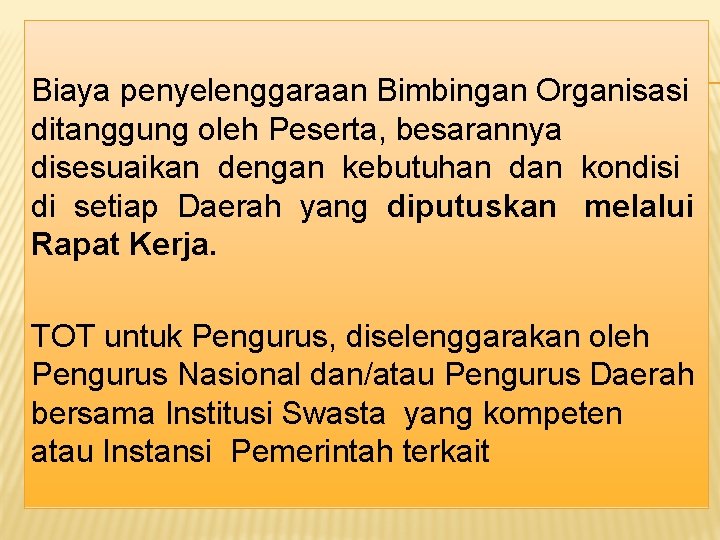 Biaya penyelenggaraan Bimbingan Organisasi ditanggung oleh Peserta, besarannya disesuaikan dengan kebutuhan dan kondisi di