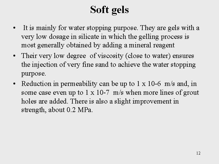 Soft gels • It is mainly for water stopping purpose. They are gels with