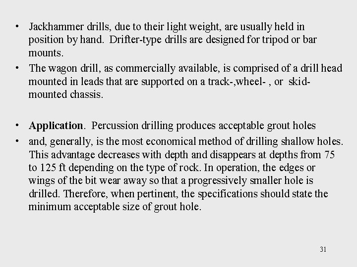  • Jackhammer drills, due to their light weight, are usually held in position