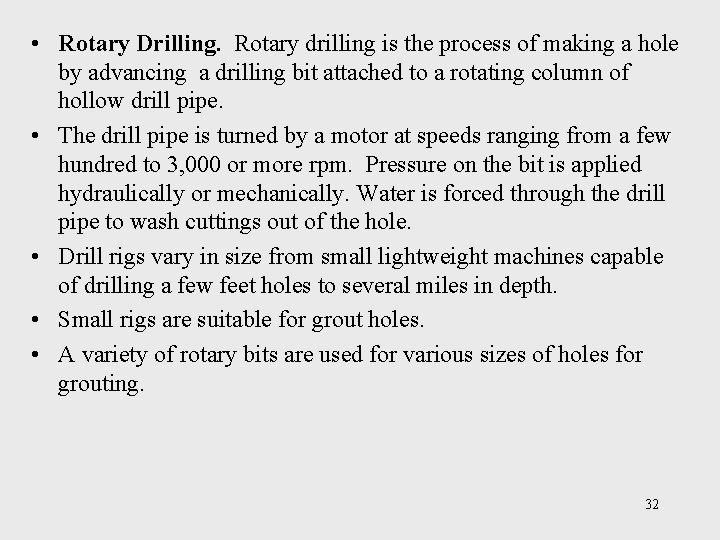  • Rotary Drilling. Rotary drilling is the process of making a hole by