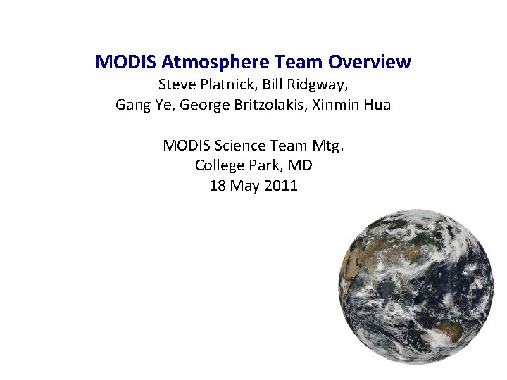 MODIS Atmosphere Team Overview Steve Platnick, Bill Ridgway, Gang Ye, George Britzolakis, Xinmin Hua