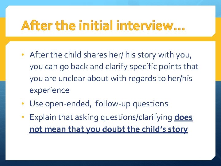After the initial interview… • After the child shares her/ his story with you,