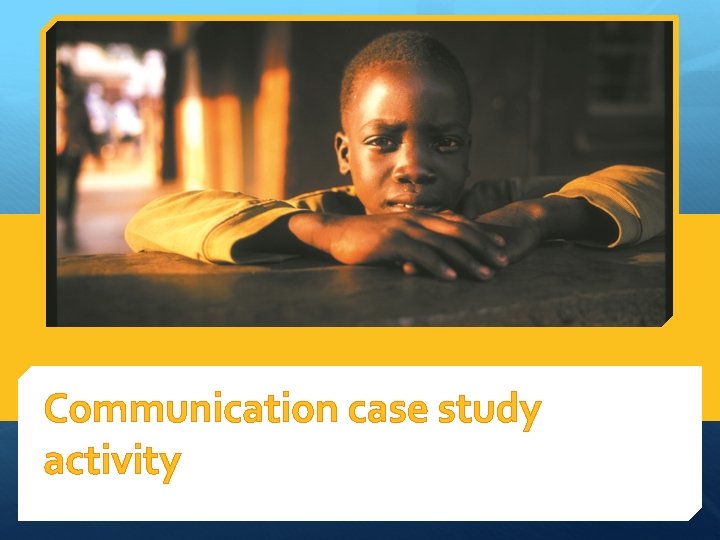 Communication case study activity 