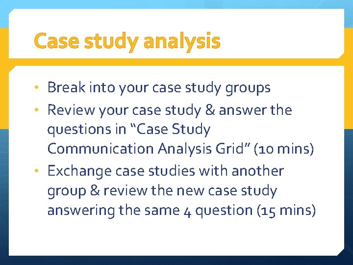 Case study analysis • Break into your case study groups • Review your case