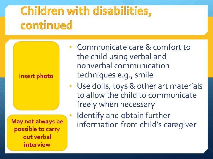 Children with disabilities, continued • Communicate care & comfort to Insert photo May not