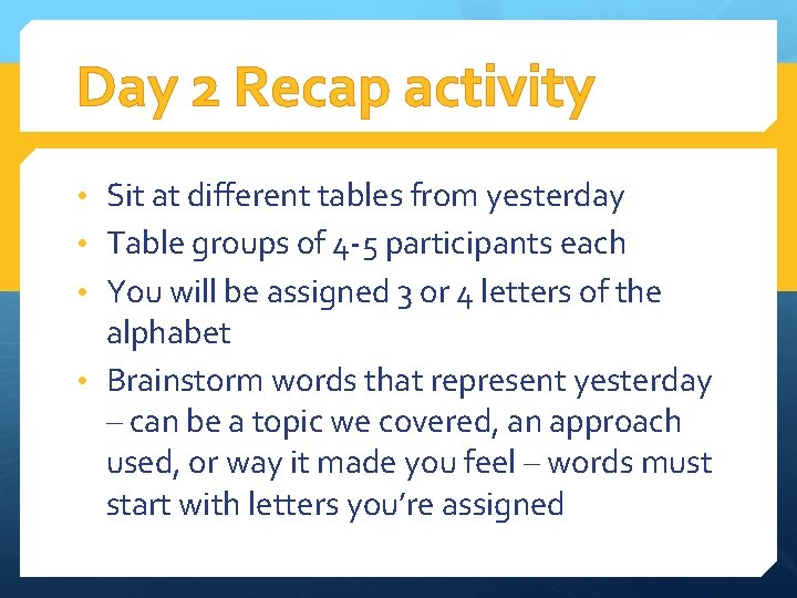 Day 2 Recap activity • Sit at different tables from yesterday • Table groups