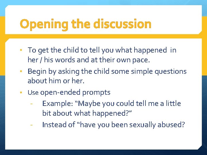 Opening the discussion • To get the child to tell you what happened in