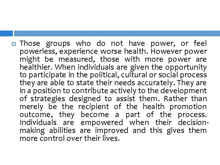 Those groups who do not have power, or feel powerless, experience worse health. Those groups who do not have power, or feel powerless, experience worse health.