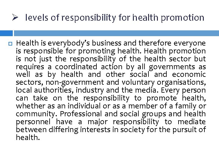 Ø levels of responsibility for health promotion Health is everybody’s business and therefore everyone Ø levels of responsibility for health promotion Health is everybody’s business and therefore everyone
