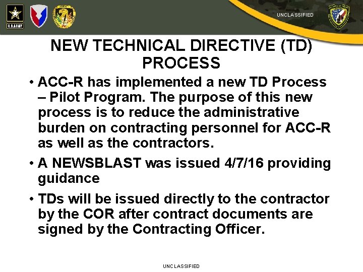 UNCLASSIFIED NEW TECHNICAL DIRECTIVE (TD) PROCESS • ACC-R has implemented a new TD Process