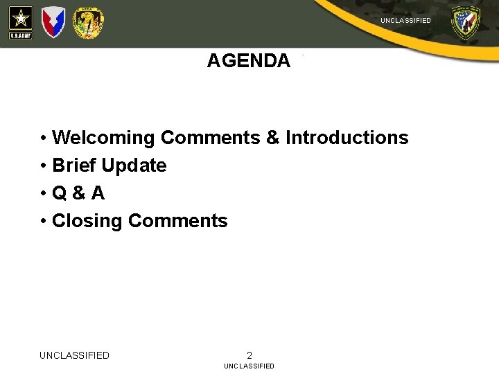 UNCLASSIFIED AGENDA • Welcoming Comments & Introductions • Brief Update • Q&A • Closing