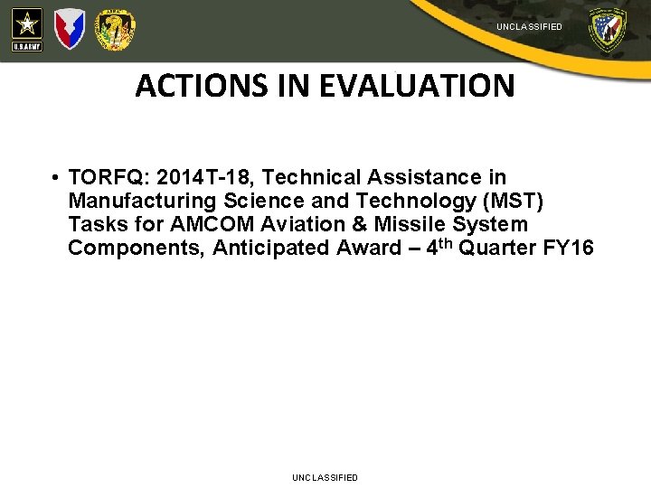 UNCLASSIFIED ACTIONS IN EVALUATION • TORFQ: 2014 T-18, Technical Assistance in Manufacturing Science and