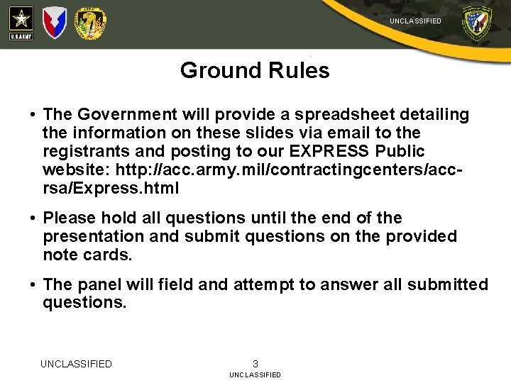 UNCLASSIFIED Ground Rules • The Government will provide a spreadsheet detailing the information on