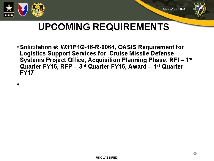 UNCLASSIFIED UPCOMING REQUIREMENTS • Solicitation #: W 31 P 4 Q-16 -R-0064, OASIS Requirement