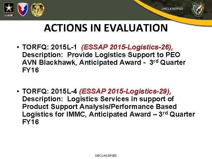 UNCLASSIFIED ACTIONS IN EVALUATION • TORFQ: 2015 L-1 (ESSAP 2015 -Logistics-26), Description: Provide Logistics