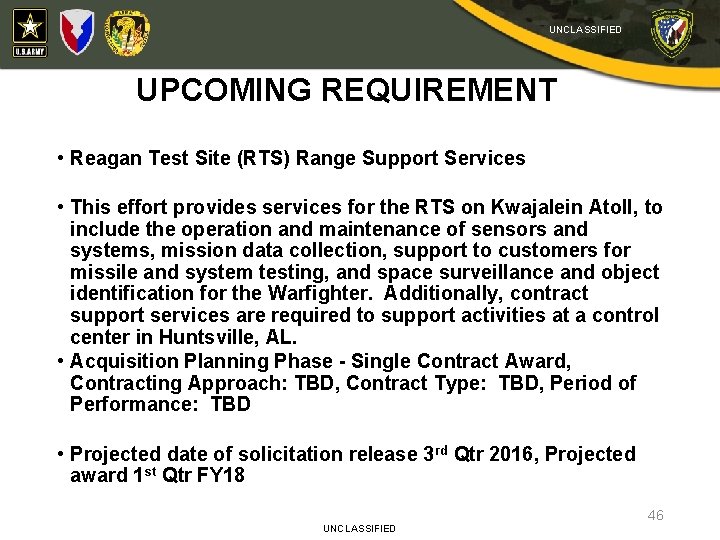 UNCLASSIFIED UPCOMING REQUIREMENT • Reagan Test Site (RTS) Range Support Services • This effort