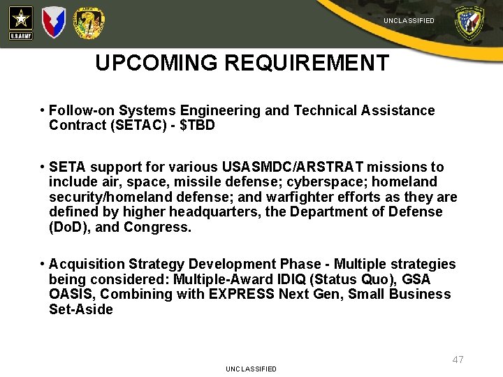 UNCLASSIFIED UPCOMING REQUIREMENT • Follow-on Systems Engineering and Technical Assistance Contract (SETAC) - $TBD