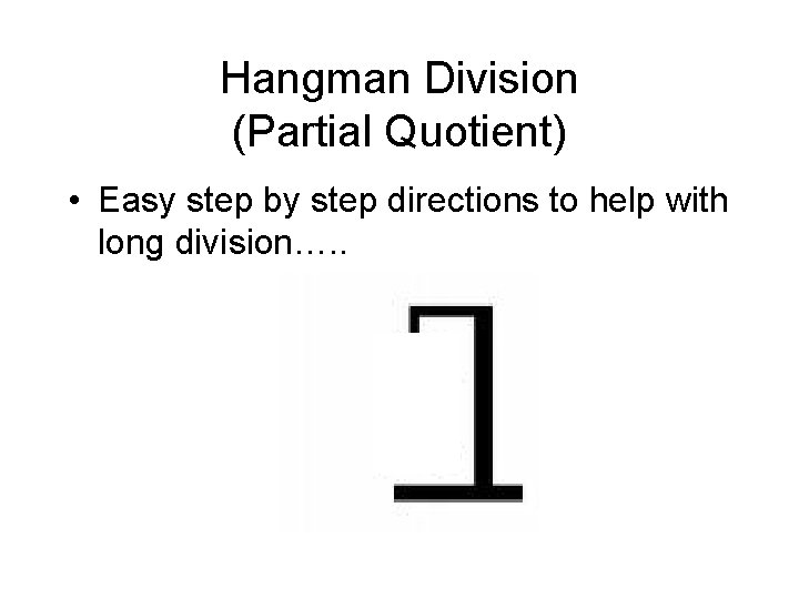 Hangman Division (Partial Quotient) • Easy step by step directions to help with long
