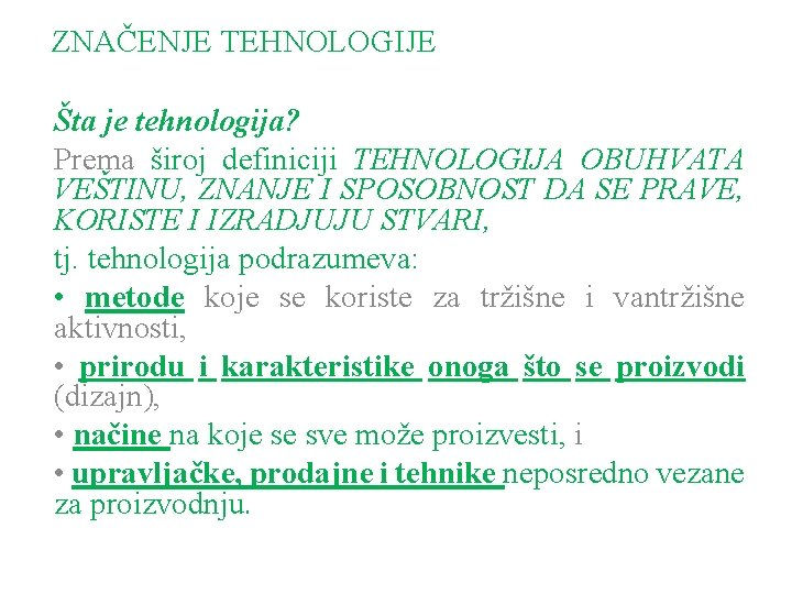 ZNAČENJE TEHNOLOGIJE Šta je tehnologija? Prema široj definiciji TEHNOLOGIJA OBUHVATA VEŠTINU, ZNANJE I SPOSOBNOST