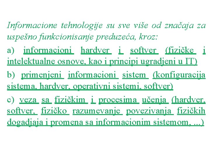 Informacione tehnologije su sve više od značaja za uspešno funkcionisanje preduzeća, kroz: a) informacioni