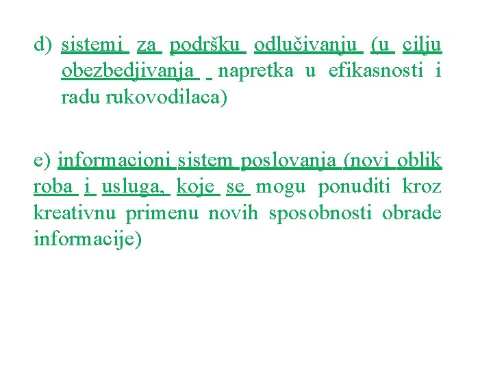 d) sistemi za podršku odlučivanju (u cilju obezbedjivanja napretka u efikasnosti i radu rukovodilaca)