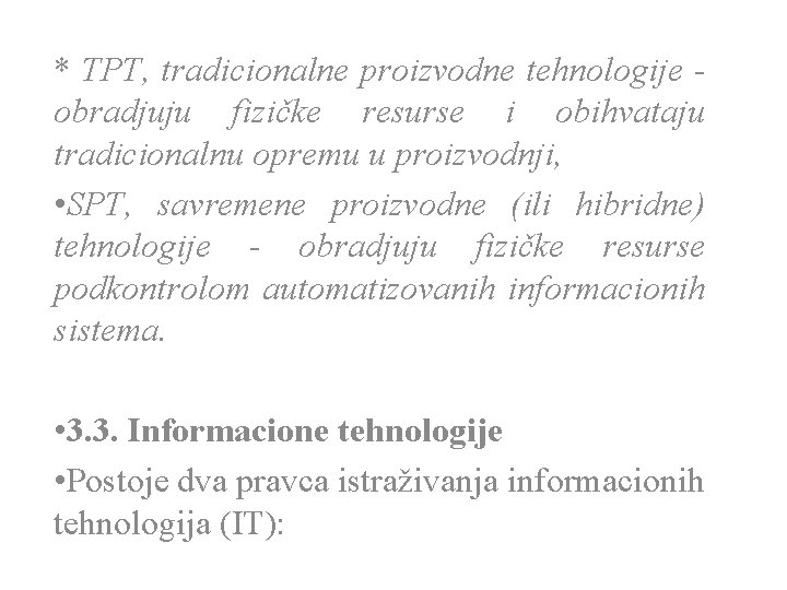 * TPT, tradicionalne proizvodne tehnologije obradjuju fizičke resurse i obihvataju tradicionalnu opremu u proizvodnji,