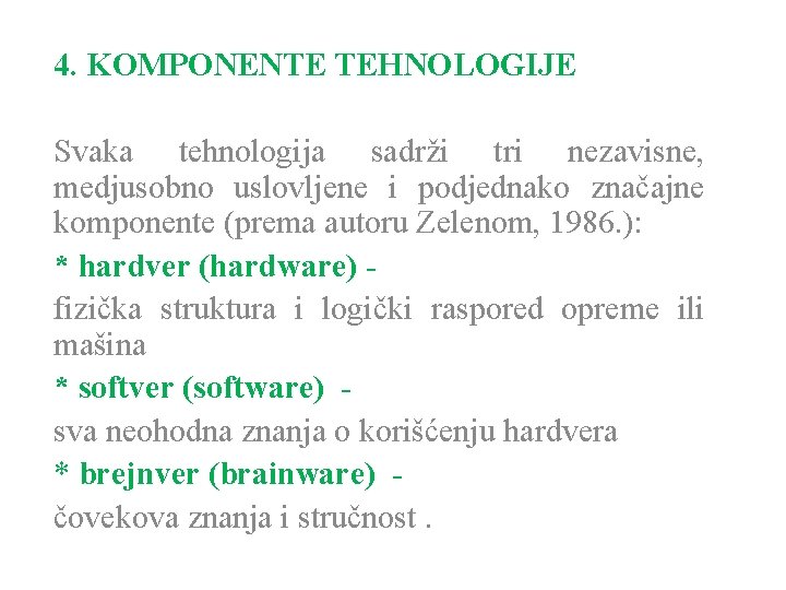 4. KOMPONENTE TEHNOLOGIJE Svaka tehnologija sadrži tri nezavisne, medjusobno uslovljene i podjednako značajne komponente